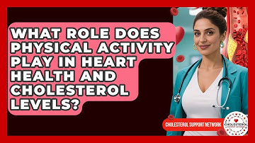 What Role Does Physical Activity Play in Heart Health and Cholesterol Levels?