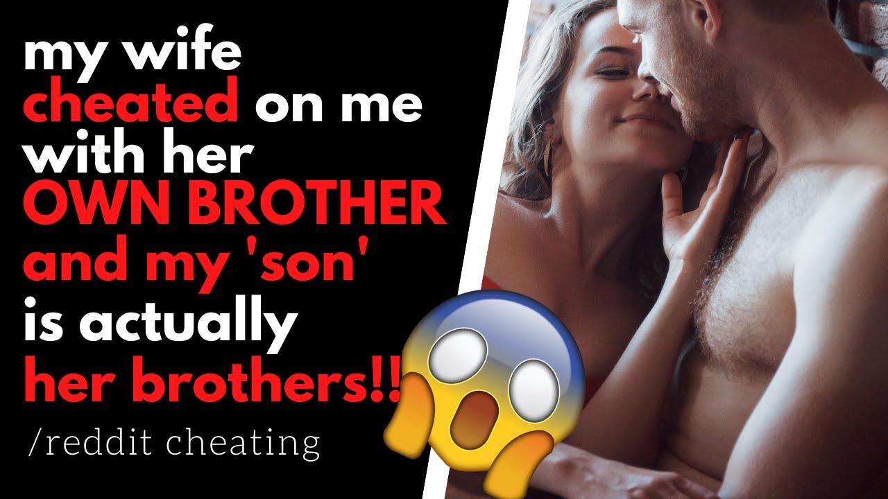 Wife Cheated with Her OWN BROTHER, I