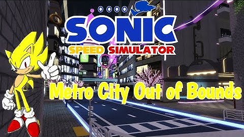 Metro City Out of Bounds (OOB) || Sonic Speed Simulator