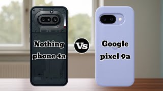 Nothing Phone 4a vs Google Pixel 9a - The Ultimate Battle!