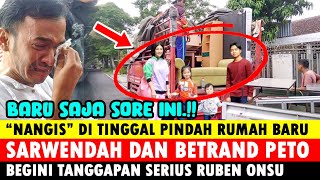 BENSU NANGIS ! DITINGGAL PINDAH RUMAH, SARWENDAH DAN BETRAND PETO, BEGINI KATA RUBEN ONSU