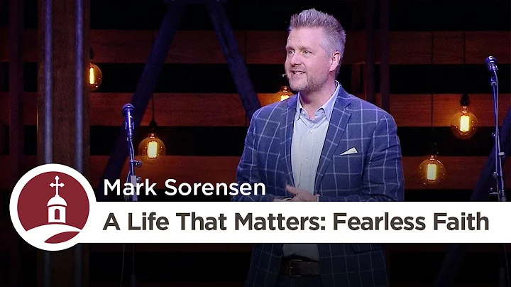 A Life That Matters: Fearless Faith | Mark Sorensen