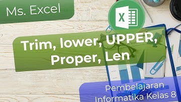 PJJ Informatika Kelas 8, Ms.Excel   : Function : Trim. lower, UPPER, Proper, Len