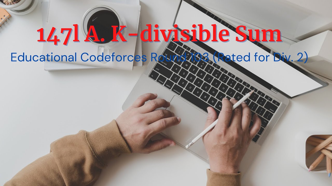 1476A. K-divisible Sum | Educational Codeforces Round 103 (Rated for ...