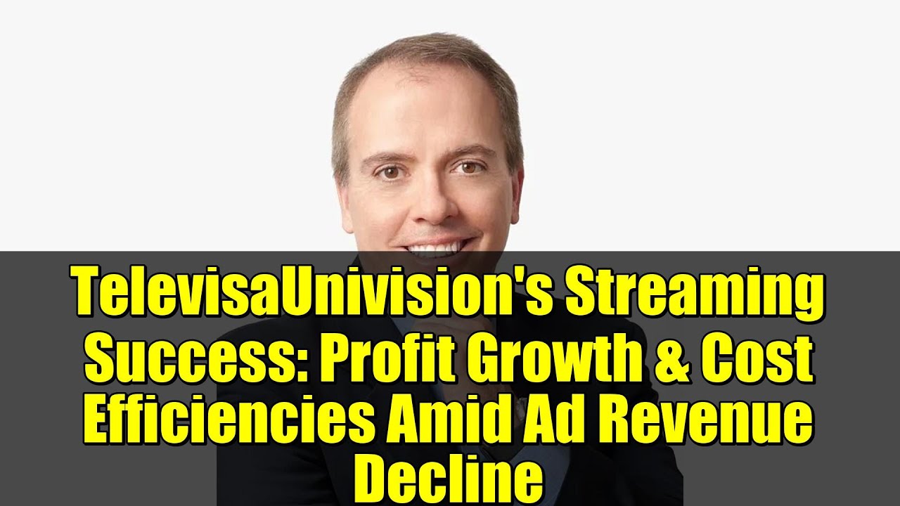 TelevisaUnivision's Streaming Success: Profit Growth & Cost Efficiencies Amid Ad Revenue Decline