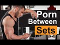 Watching Porn Between Sets To Improve Performance
