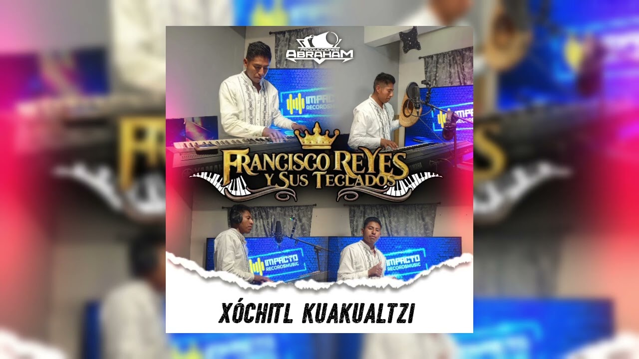 Francisco Reyes y sus Teclados Tema: Xóchitl Kuakualtzi 