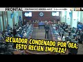 Ecuador condenado por oea esto recin empieza