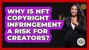 Why Is NFT Copyright Infringement A Risk For Creators? - CryptoBasics360.com