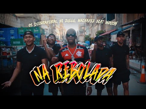 Os Quebradeiras, DJ Zullu, Machadez feat. Mousik - Na Rebolada (Clipe Oficial)