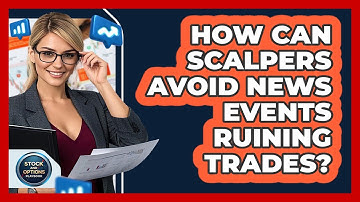 How Can Scalpers Avoid News Events Ruining Trades? - Stock and Options Playbook