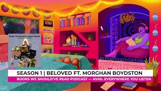 Beloved x Toni Morrison | Books We Should've Read Podcast | Full Episode
