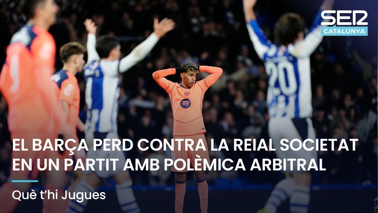 EL BARÇA PERD CONTRA LA REIAL SOCIETAT EN UN PARTIT AMB POLÈMICA | QUÈ T'HI JUGUES EN DIRECTE