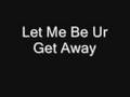 Dem Get Away Boys - Let Me Be Your Get Away with lyrics