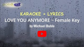 LOVE YOU ANYMORE by Michael Buble ~ FEMALE KEY ~ KARAOKE + LYRICS