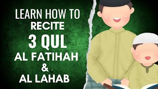 Learn How to Recite Quran for Kids - 3 Qul and Alfatihah - WATCH EVERYDAY