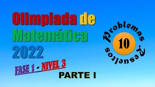 Olimpiada de Matemática Fase 1 Nivel 3 ONEM 2022 (Parte I) 10 Problemas Resueltos