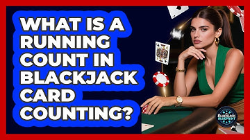 What Is A Running Count In Blackjack Card Counting? - The Blackjack Blueprint