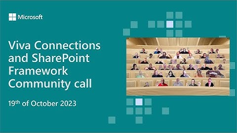 Viva Connections and SharePoint Framework community call 19th of October 2023
