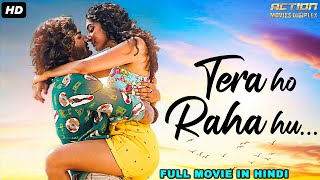 TERA HO RAHA HU - Full Hindi Dubbed Romantic Movie | South Indian Movies Dubbed In Hindi Full Movie