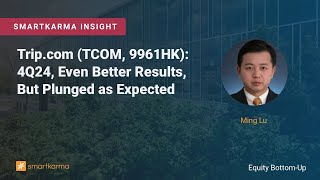Trip.com (TCOM, 9961HK): 4Q24, Even Better Results, But Plunged as Expected