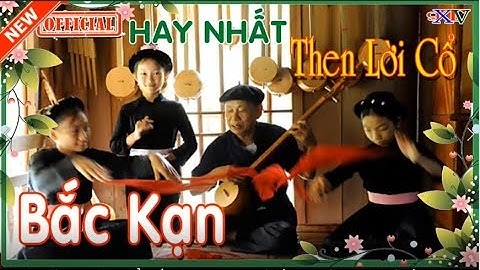 Hát Then Lời Cổ Bắc Kạn Hay Nhất🔴Nghe Mà Thấm🌺Ngọt Ngào Tình Tứ Hay Tái Tê⭕