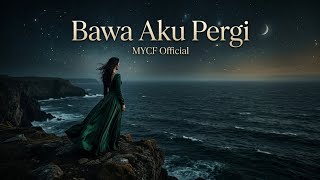 Bawa Aku Pergi - MYCF 