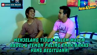 MENJELANG TIDUR MALEM MALEM ABDEL & TEMON PALING ENAK BAHAS YANG BEGITUANN! - ABDEL & TEMON