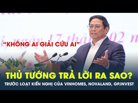 Thủ tướng trả lời ra sao trước loạt kiến nghị của các “ông lớn” bất động sản Vinhomes, Novaland ? mới 2023