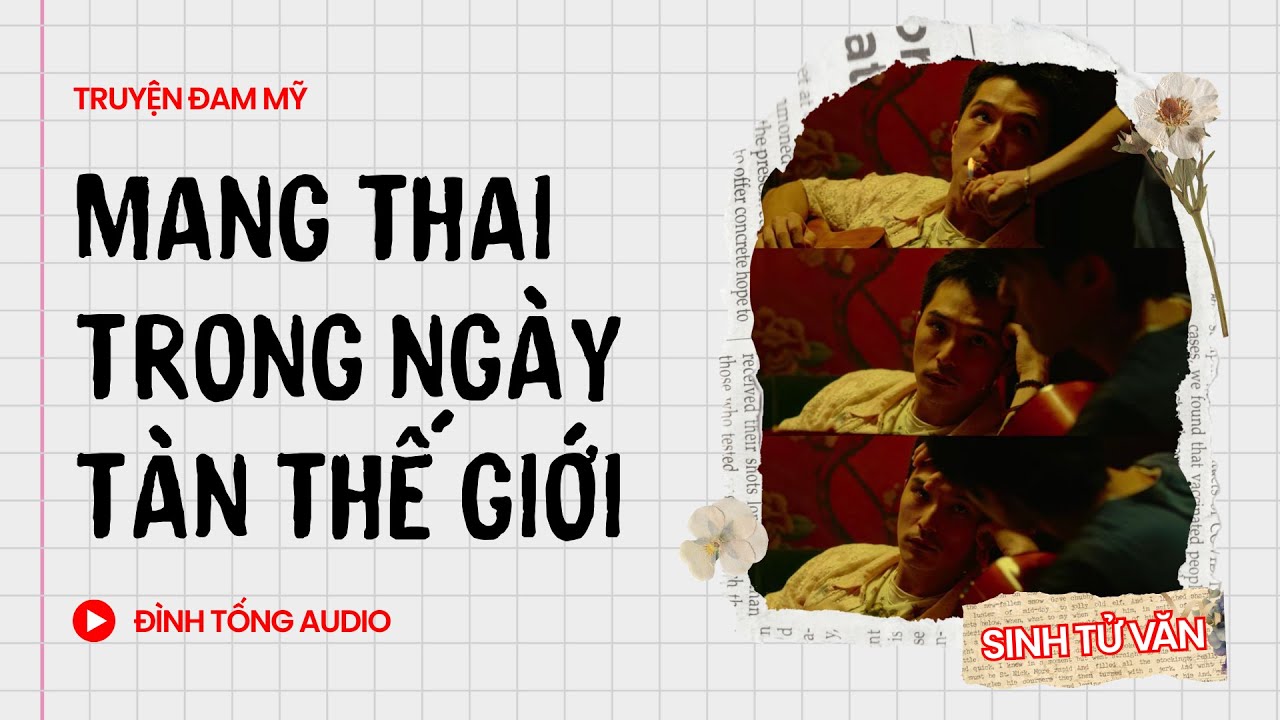 Truyện Đam Mỹ FULL || Mang Thai Trong Ngày Tàn Thế Giới || Đình Tống Audio