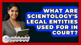 What Are Scientology&#39;s Legal Entities Used For In Court? - Scientology Answered