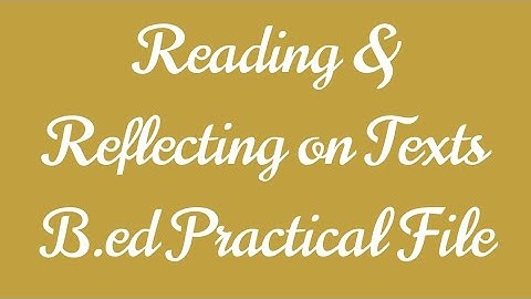Reading and Reflecting on Texts( B.ed practical file)