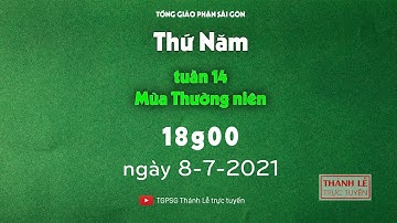 Thánh Lễ trực tuyến: THỨ NĂM TUẦN 14 THƯỜNG NIÊN | 18:00 NGÀY 8-7-2021
