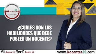 ¿CUÁLES SON LAS HABILIDADES QUE DEBE POSEER UN DOCENTE? | DOCENTES 2.0