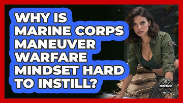 Why Is Marine Corps Maneuver Warfare Mindset Hard To Instill? - Battle Ready Force