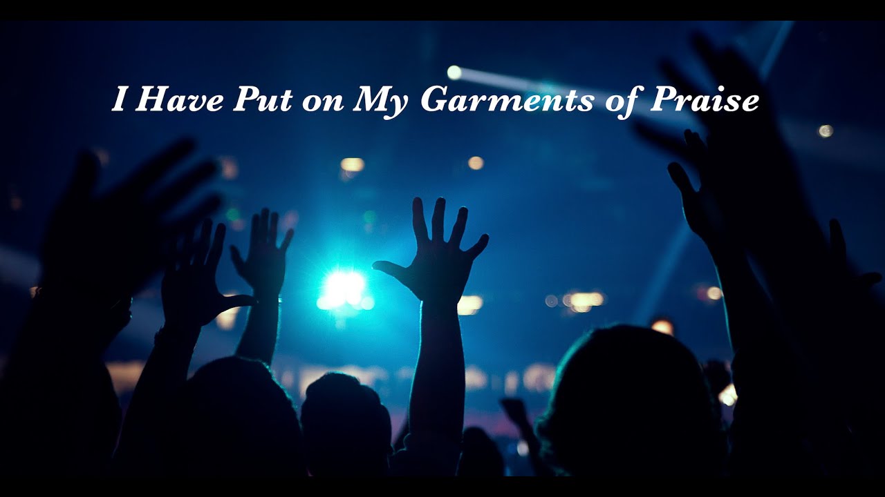 The Garment of Praise YouTube