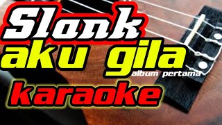 Slank aku gila karaoke version