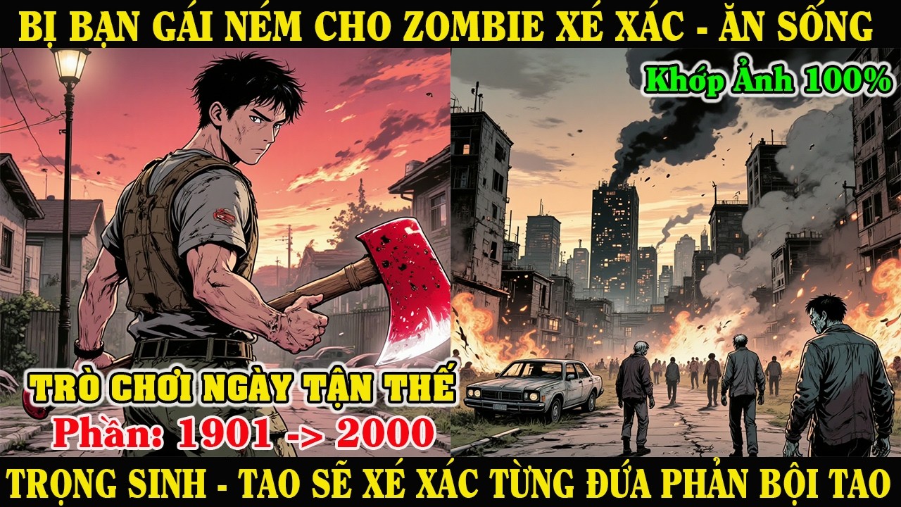 [Phần 1901-1200] Bị Bạn Gái Ném Cho Zombie Ăn Sống – Tao Trọng Sinh, Xé Xác Từng Đứa Phản Bội Tao