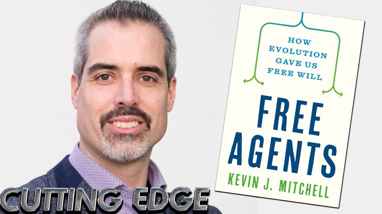 Discussing Free Agents: How Evolution Gave Us Free Will With Author Kevin Mitchell