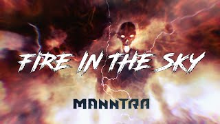 Video thumbnail of "MANNTRA - FIRE IN THE SKY (Lyric Video)"