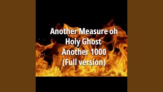 Another Measure Oh! Holy Ghost Another 1000 (Full Version)