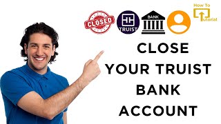 How to Close Your Truist Bank Account