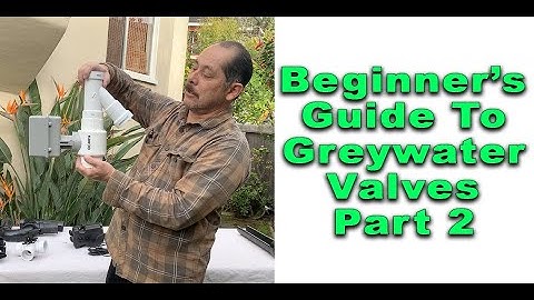 Beginner’s Guide To Greywater 3 Way Valves Part 2