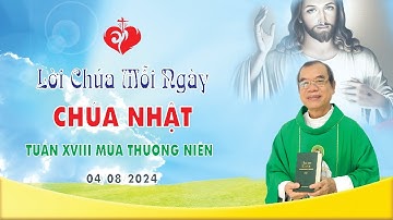 LỜI CHÚA | CHÚA NHẬT TUẦN XVIII MÙA THƯỜNG NIÊN | 04/08/2024