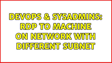 DevOps & SysAdmins: RDP to machine on network with different subnet (2 Solutions!!)