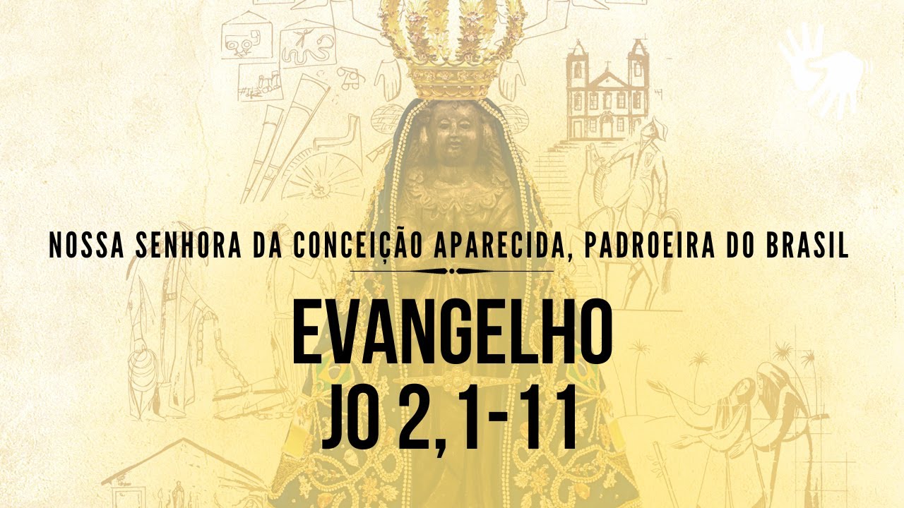 Solenidade de Nossa Senhora da Conceição Aparecida - Evangelho - Jo 2,1 ...