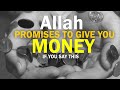 Allah PROMISES TO GIVE YOU MONEY IF YOU SAY THIS