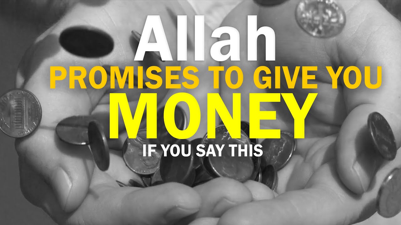 Allah PROMISES TO GIVE YOU MONEY IF YOU SAY THIS