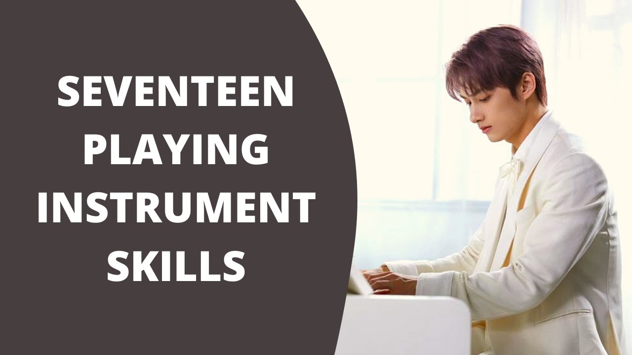 SEVENTEEN PLAYING INSTRUMENT SKILLS