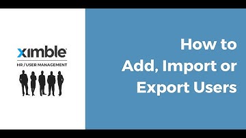 Ximble HR/User Management - How to Add, Import or Export Users Video Tutorial